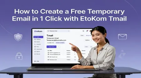 How to Create a Free Temporary Email in 1 Click with EtoKom Tmail (2026 Guide)